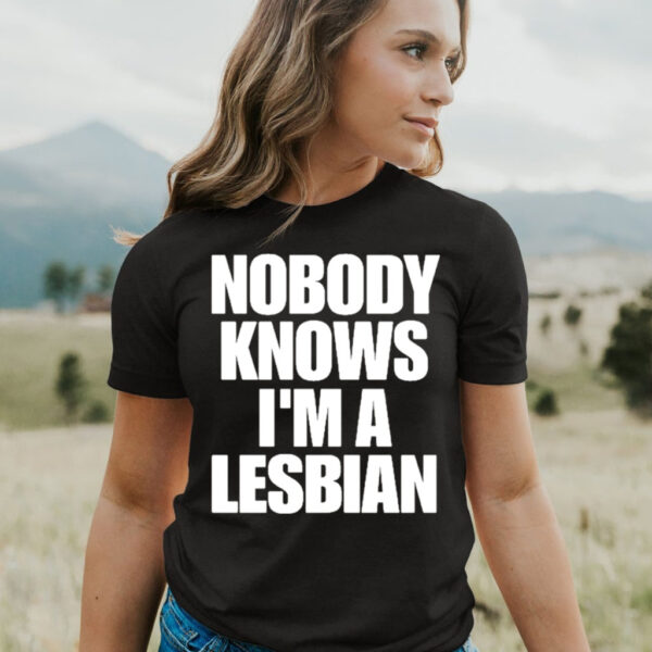 Nobody Knows Im A Lesbian T Shirt