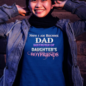 Official Now I become dad destroyer of daughter’s boyfriends T-shirt