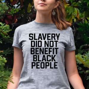 Official Slavery wasn’t a benefit slavery did not benefit black people T-shirt