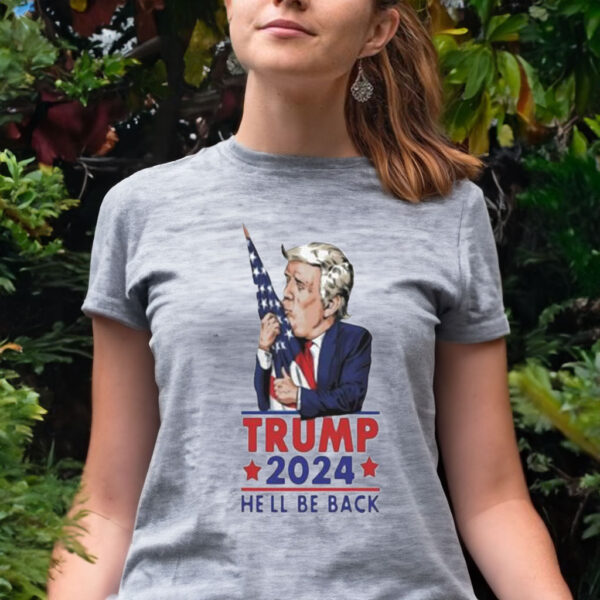 Official trump 2024 He’ll Be Back Tee Shirt