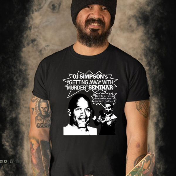 Oj Simpson’s Getting Away With Murder Seminar Shirt