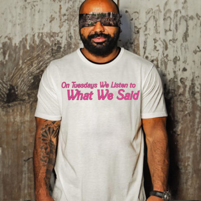 On Tuesday We Listen To What We Said Shirt