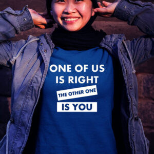 One Of Us Is Right The Other One Is You Women Shirt