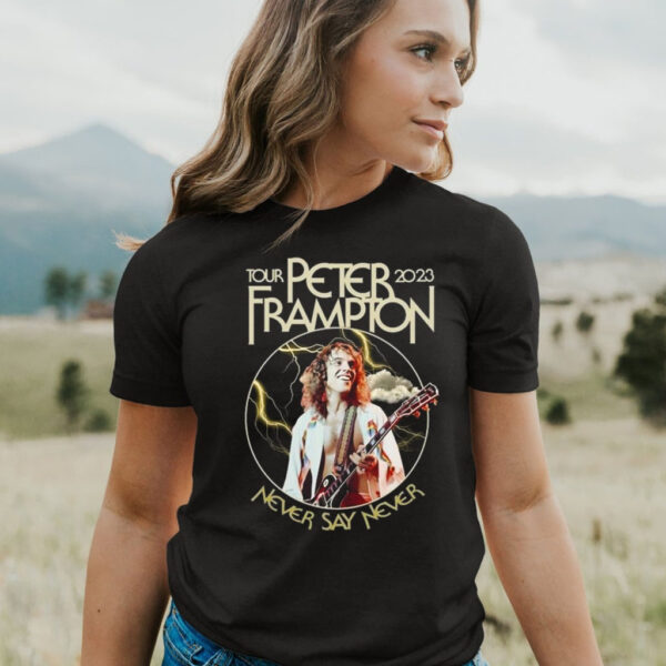 Peter Frampton 2023 Tour Never Say Never Tour T Shirt