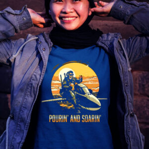 Pourin And Soarin Shirt