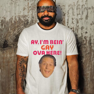 Sean Rinaldi Ay I’m Bein’ Gay Ova Here Shirt