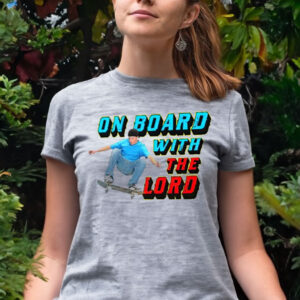 Skateboarding on board with the lord T shirt