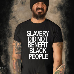 Slavery Did Not Benefit Black People Shirt