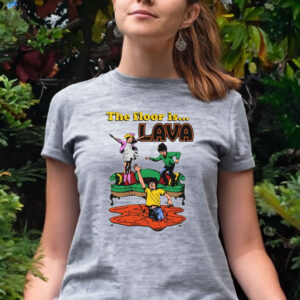 The Floor Is Lava T Shirt