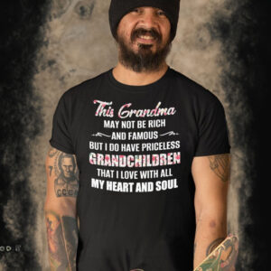 This Grandma My Not Be Rich And Famous But I Do Have Priceless Grandchildren That I Love With All My Heart And Soul T-shirt