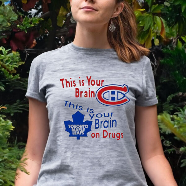 This Is Your Brain Montreal Canadiens Toronto Maple Leafs On Drugs Tee Shirt