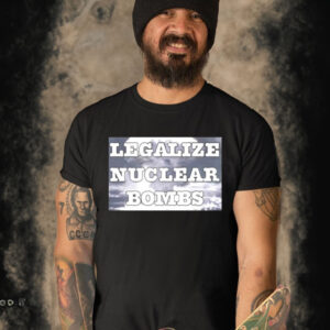 Throquuk Burzgul Legalize Nuclear Bombs Shirt