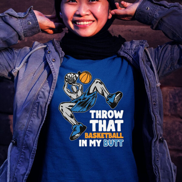 Throw That Basketball In My Butt Women Shirt