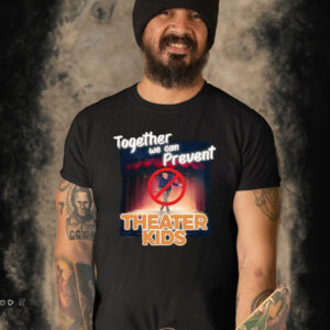 Together We Can Prevent Theater Kids Shirt