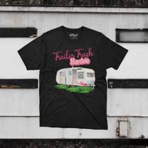 Trailer Trash Barbie Shirt Trailer Trash Barbie Meme Funny Barbie T-Shirt