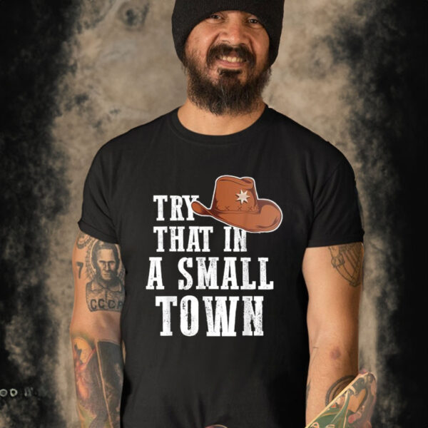 Try That In A Small Town Western Cowboy T-Shirt