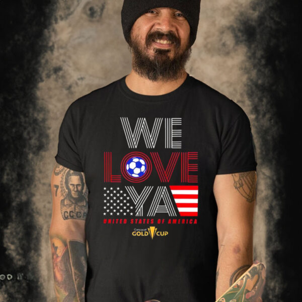 Usa Gold Cup Tournament We Love Ya Gold Cup T Shirt