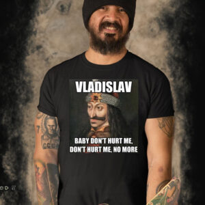 Vladislav Baby Don’t Hurt Me No More Shirt