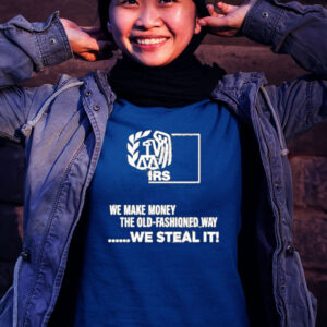 We make money the old fashioned way we steal it Women shirt