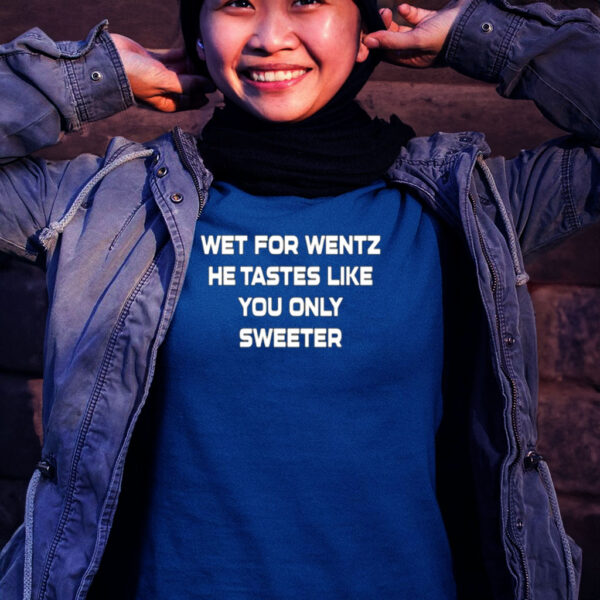 Wet For Wentz He Tastes Like You Only Sweeter-Unisex Shirt