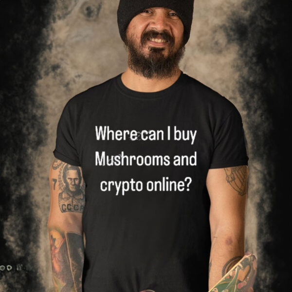 Where Can I Buy Mushrooms And Crypto Online Shirt