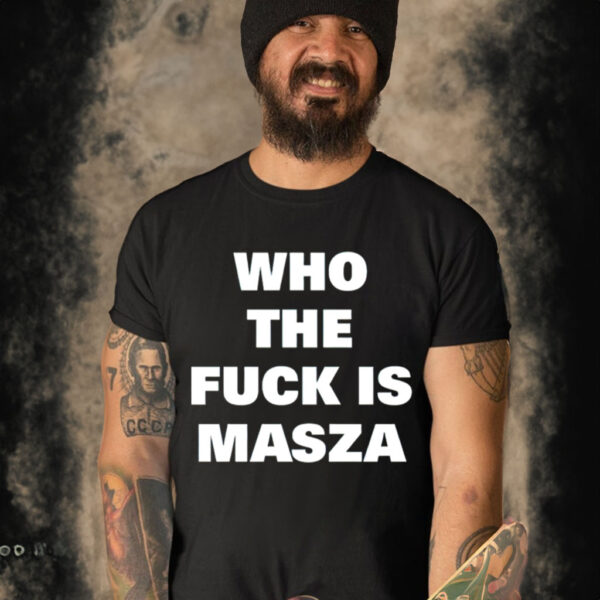 Who the fuck is masza shirt