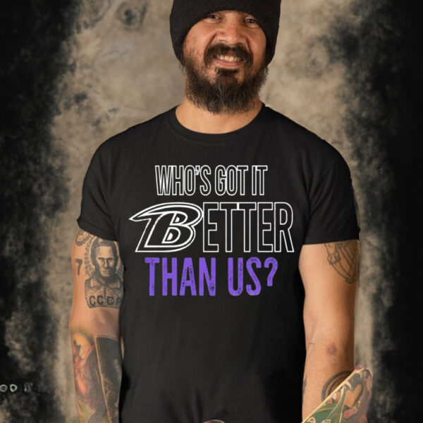 Who’s Got It Better Than Us Shirt