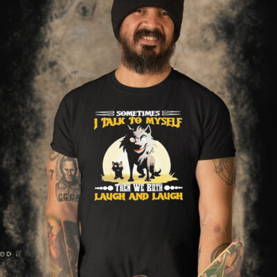 Wolf sometimes I talk to myself then we both laugh and laugh Shirt