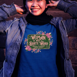 Woman Is Not A Dirty Word Tee Shirt