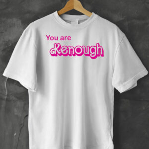 You Are Kenough Barbie Shirt Hoodie