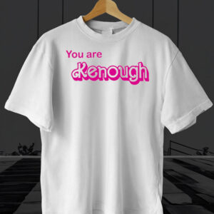 You Are Kenough Barbie T Shirt Hoodie