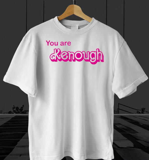 You Are Kenough Barbie T Shirt Hoodie