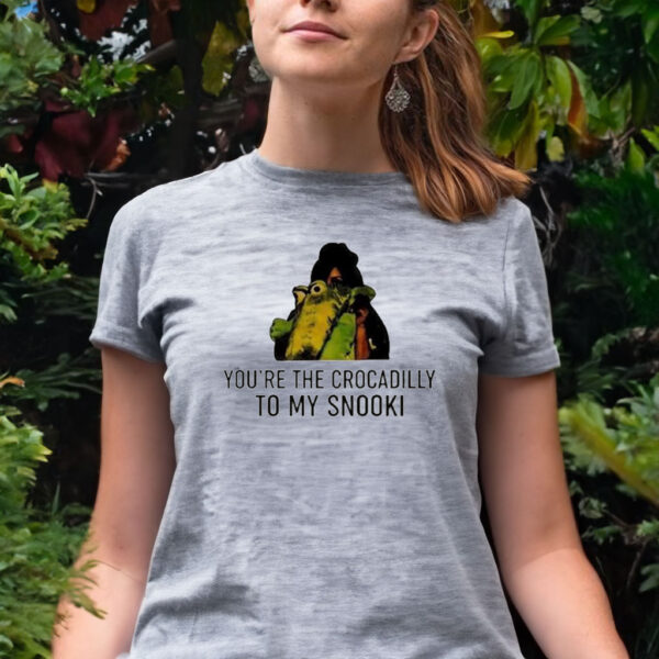 You’re the crocadilly to my snookI women shirt