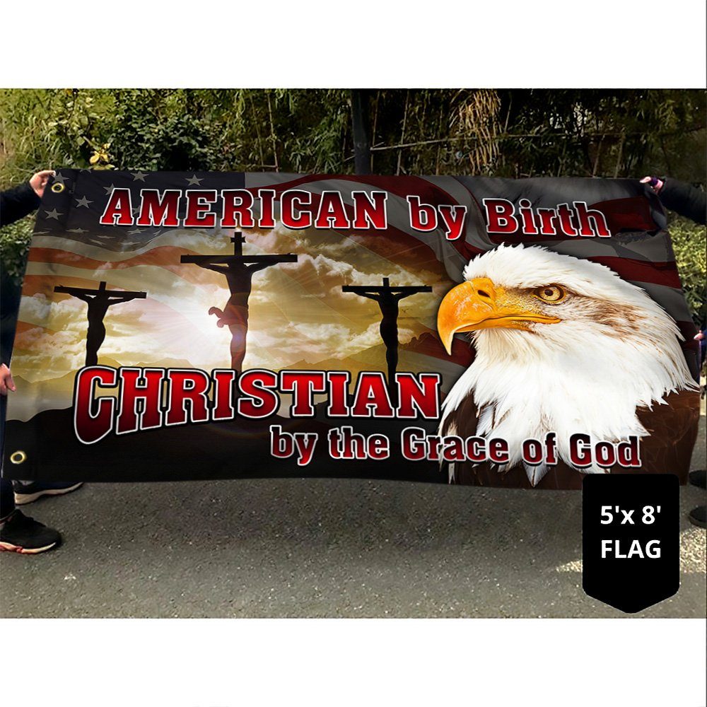 American By Birth Christian By The Grace Of God Grommet Flag MLH1962GF