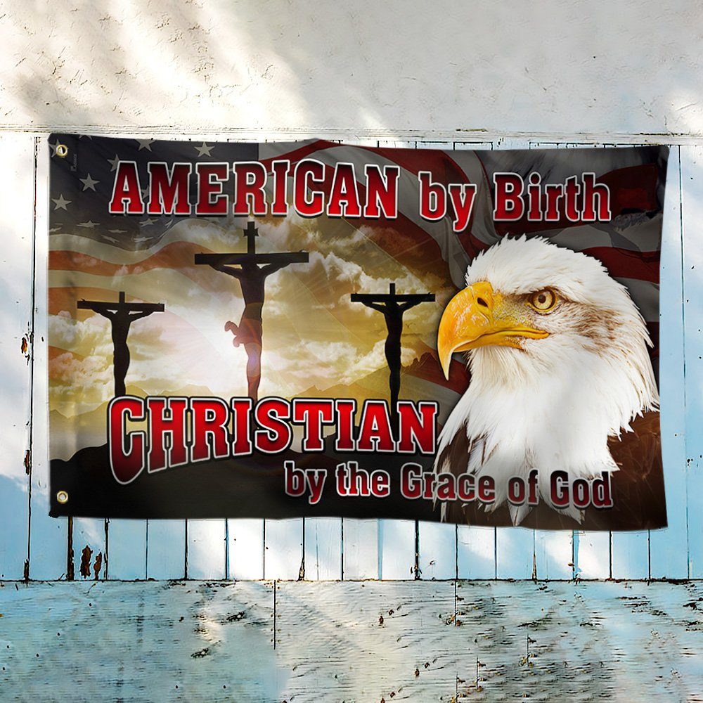 American By Birth Christian By The Grace Of God Grommet Flag MLH1962GF