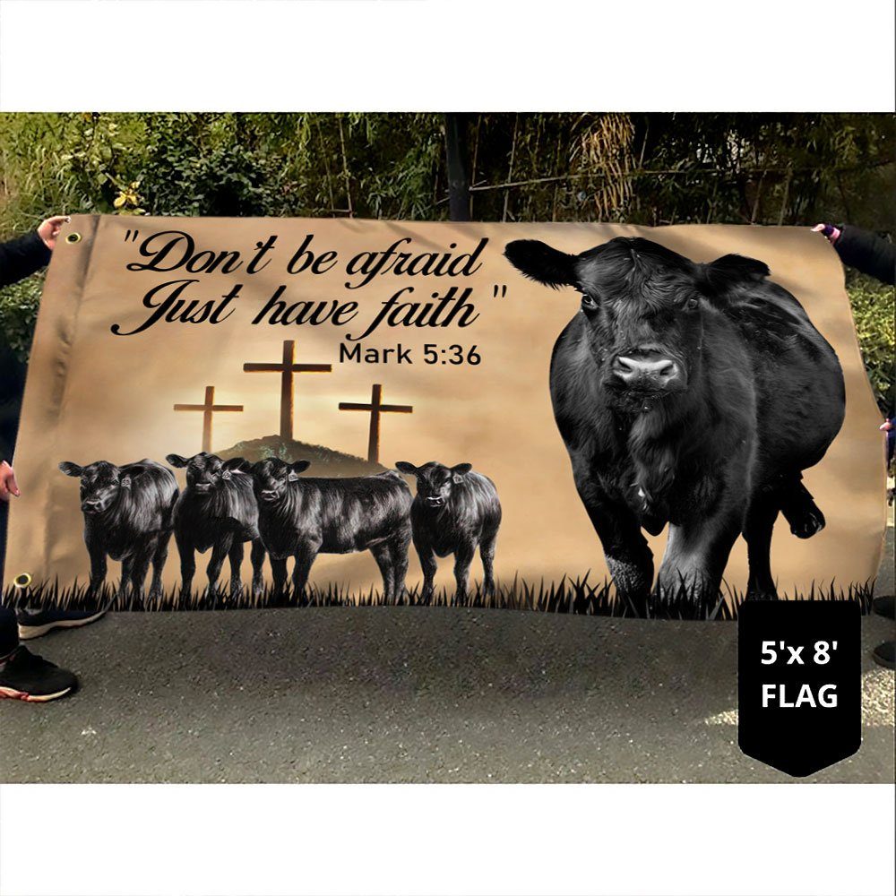 Black Angus Cattle Grommet Flag Don’t Be Afraid Just Have Faith DDH3091GFv1