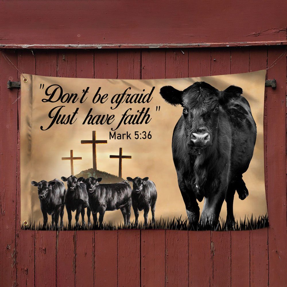 Black Angus Cattle Grommet Flag Don’t Be Afraid Just Have Faith DDH3091GFv1