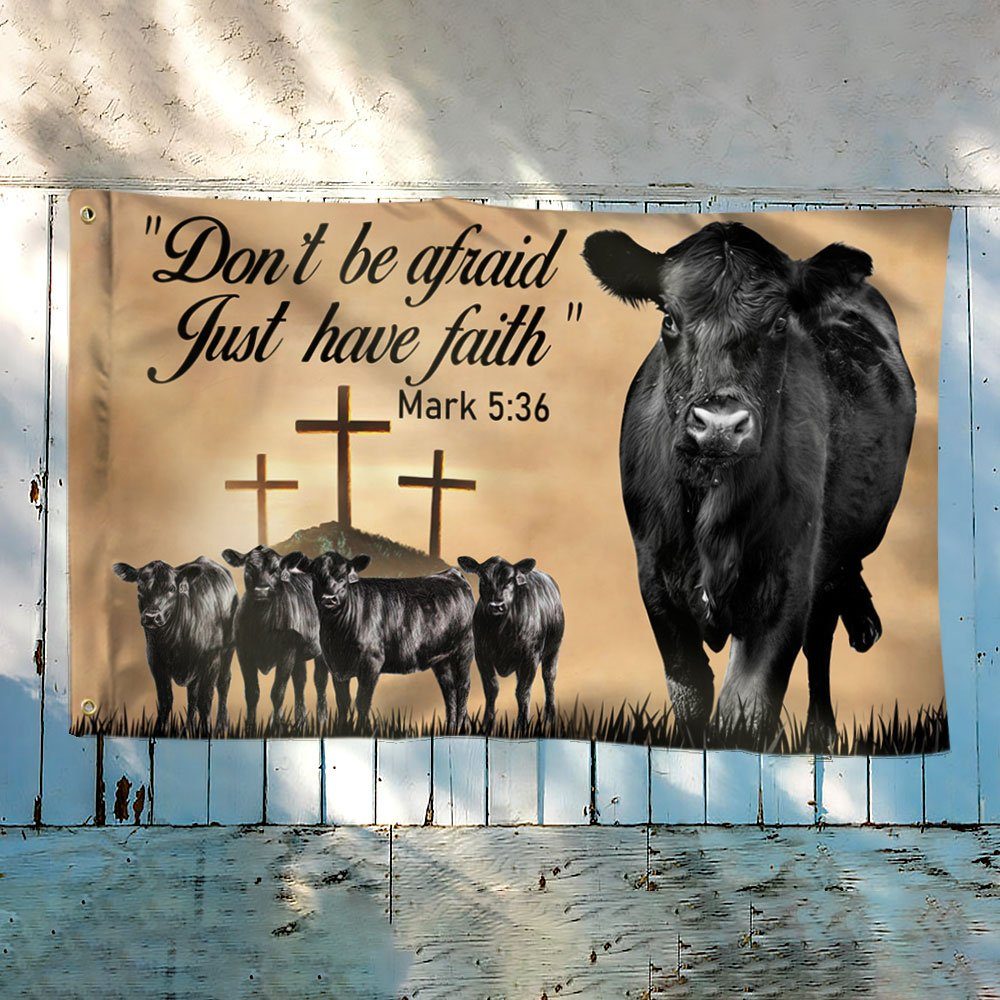 Black Angus Cattle Grommet Flag Don’t Be Afraid Just Have Faith DDH3091GFv1
