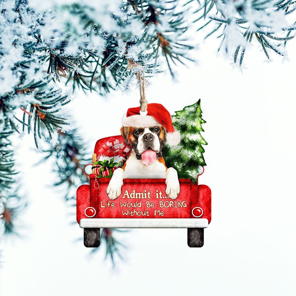 Boxer Dog Christmas Ornament, Life Would Be Boring Without Me QNN594Ov1