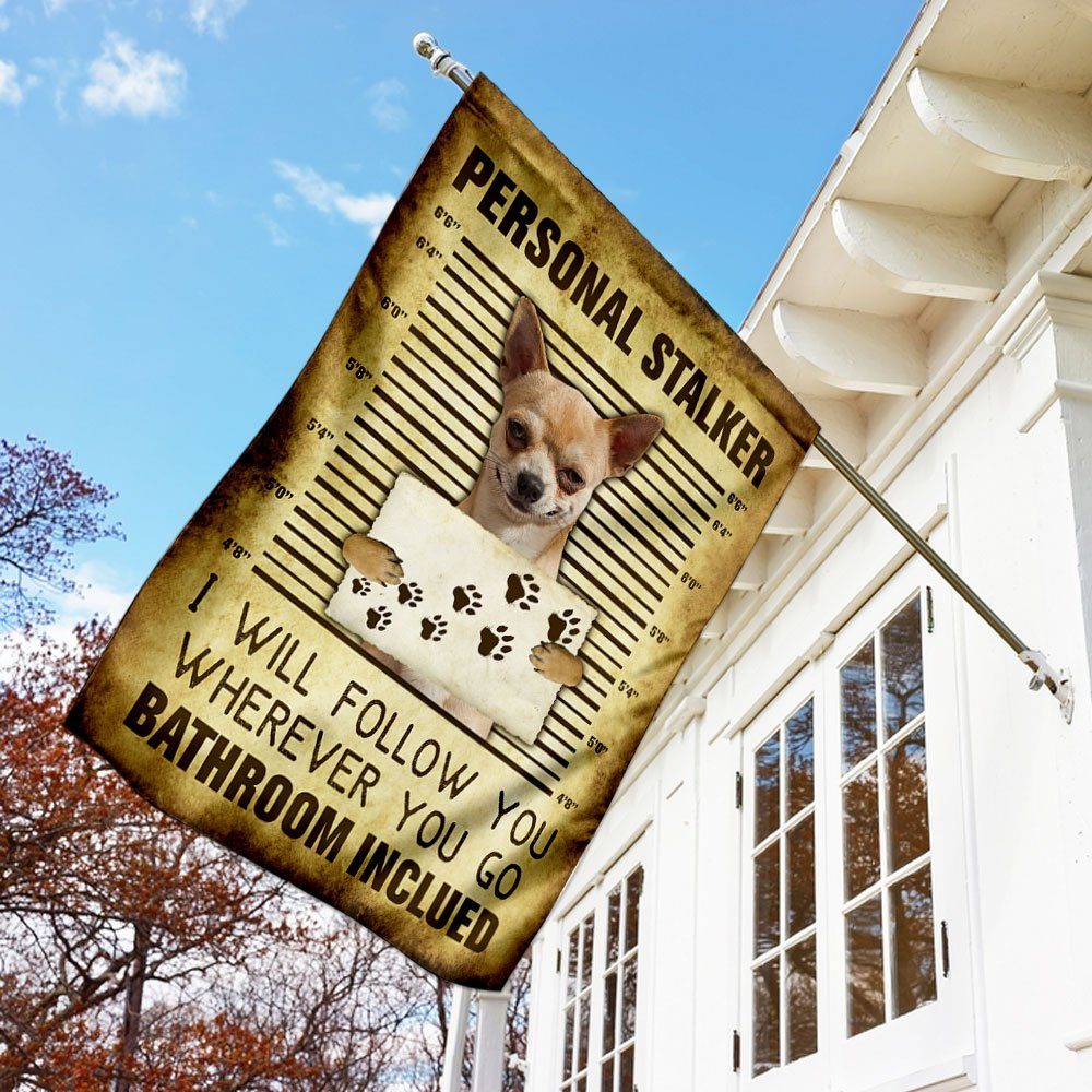 Chihuahua Personal Stalker I Will Follow You Wherever You Go Flag