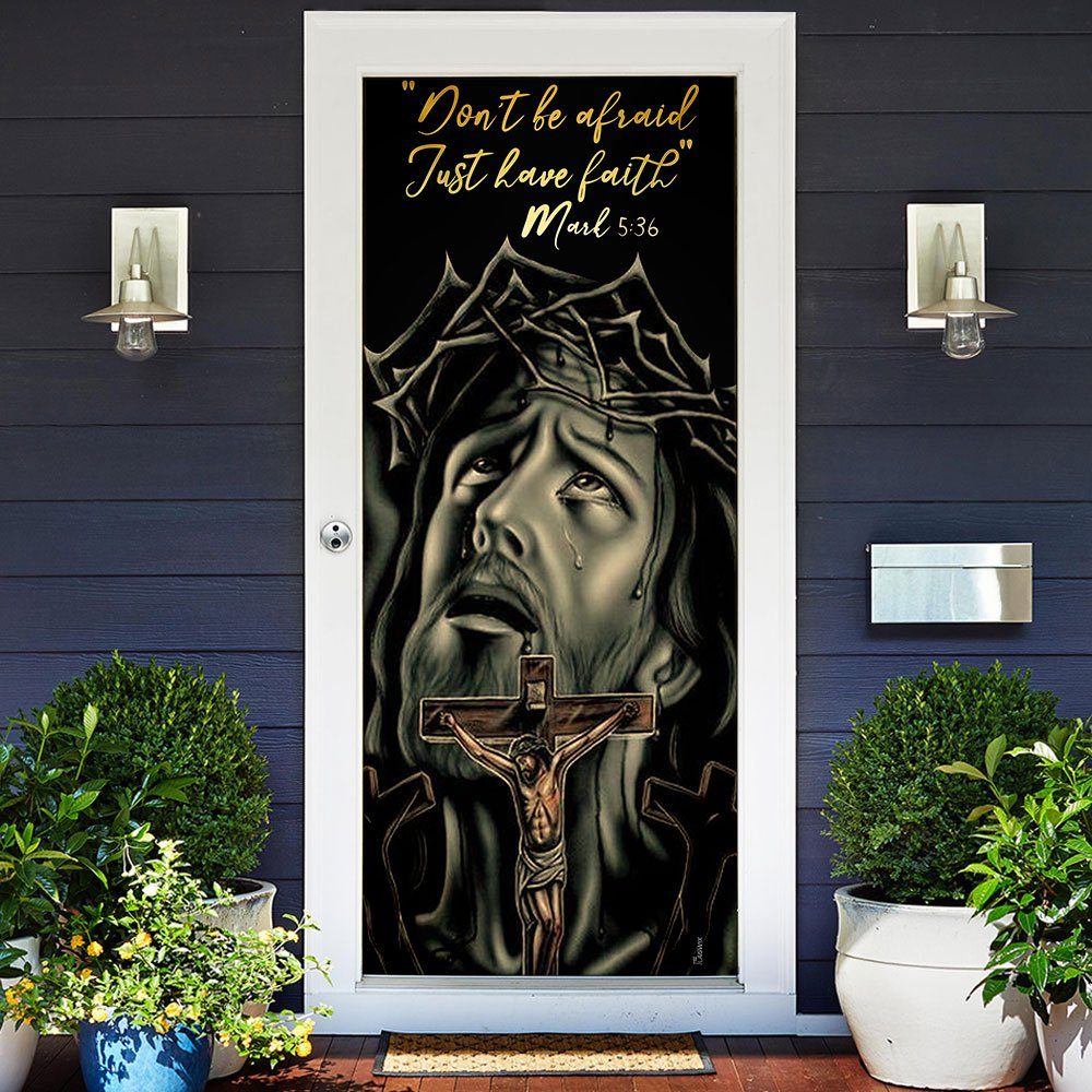 Don’t Be Afraid Just Have Faith Mark 5:36. Jesus Christian Door Cover