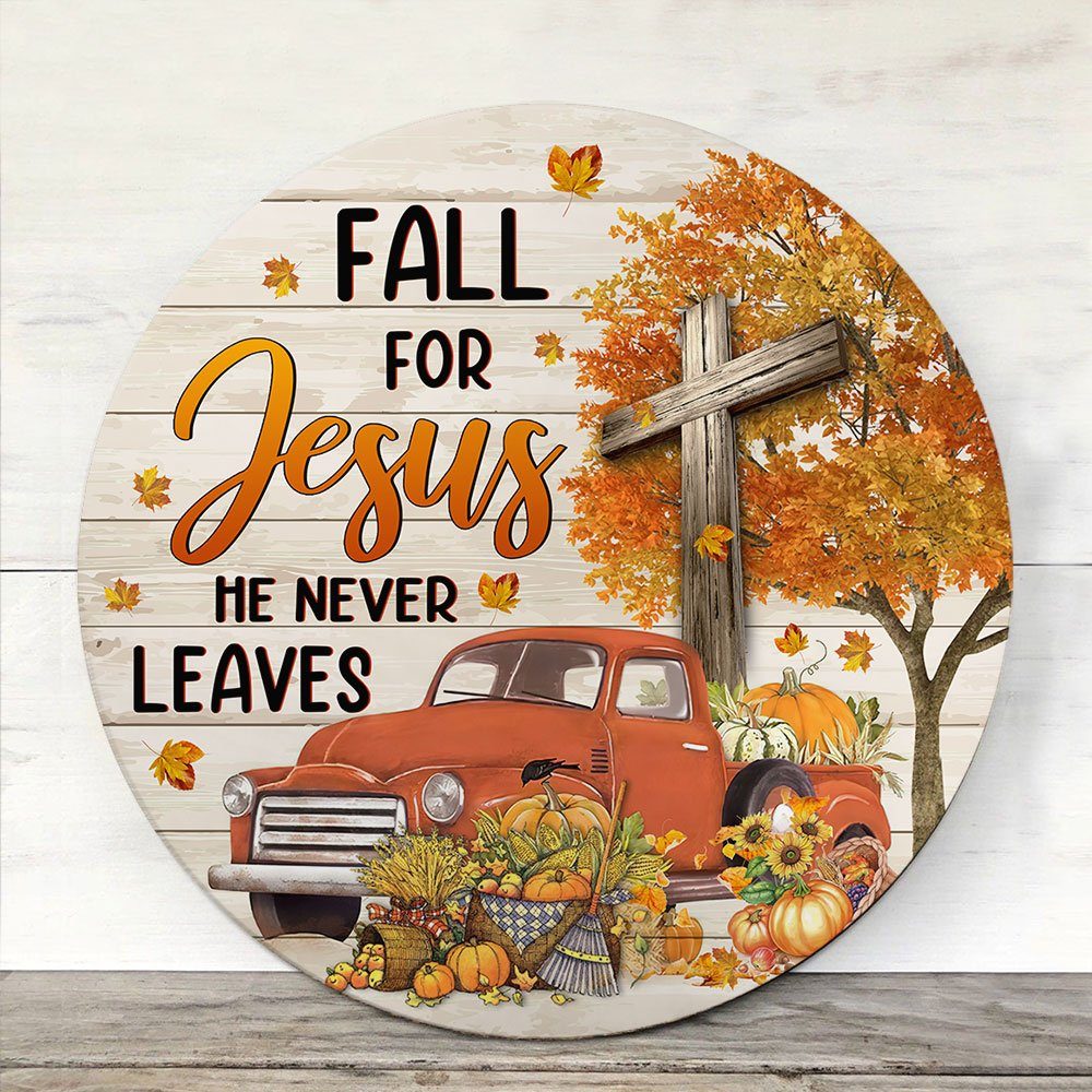 Fall Christian. Fall For Jesus He Never Leaves Halloween Thanksgiving Round Wooden Sign MLN505WD