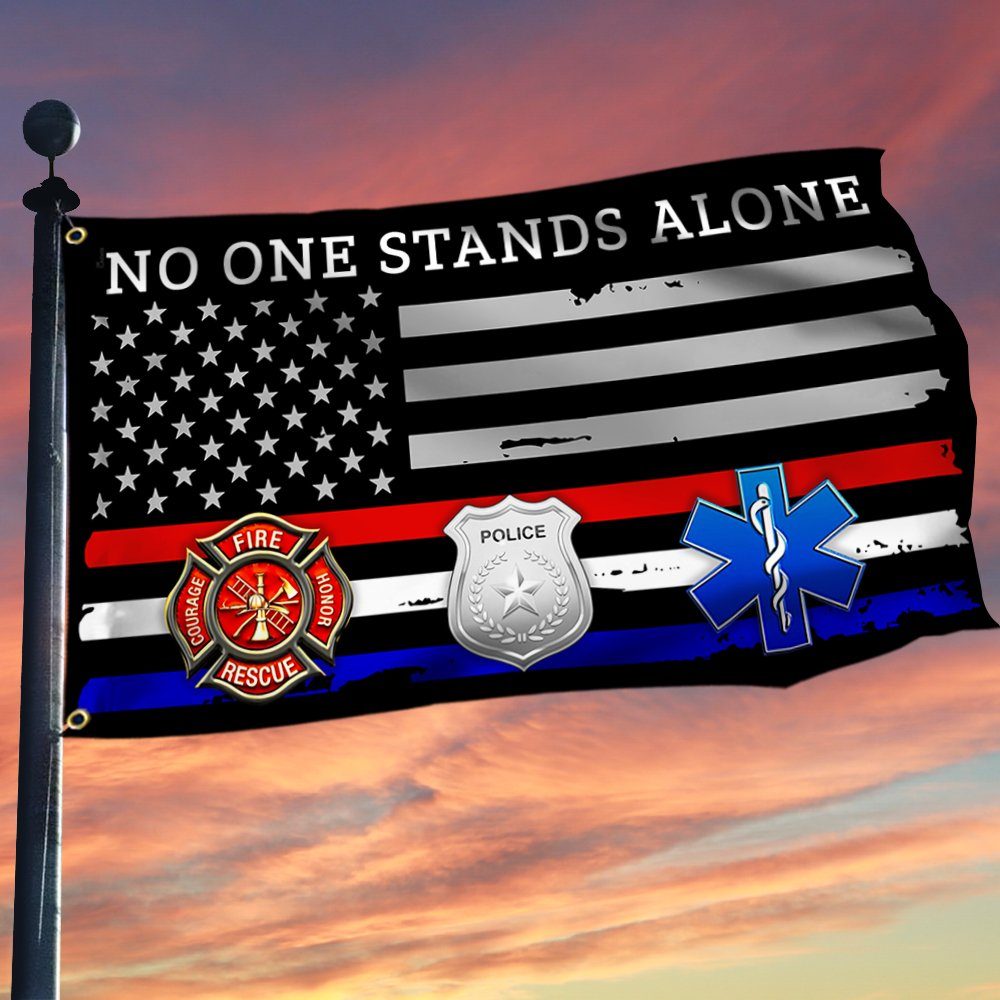 Firefighter EMT Police Flag No One Stands Alone First Responder Grommet Flag TRV1880GF