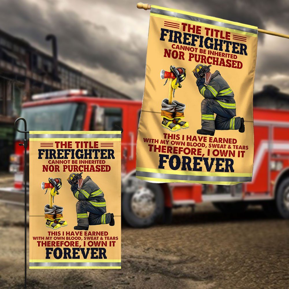 Firefighter Flag The Title Firefighter Cannot Be Inherited Earned With My Own Blood Sweat & Tears Flag MLN442F