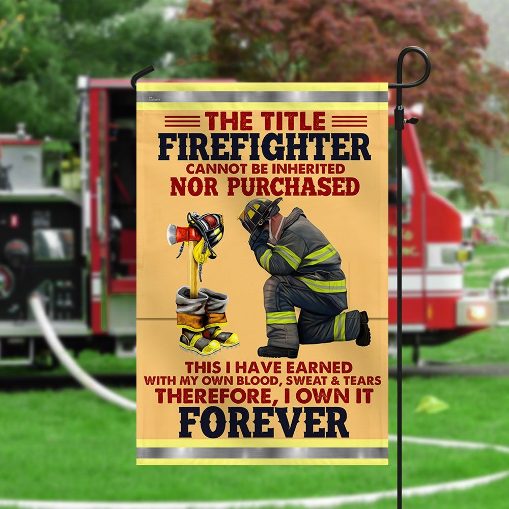 Firefighter Flag The Title Firefighter Cannot Be Inherited Earned With My Own Blood Sweat & Tears Flag MLN442F