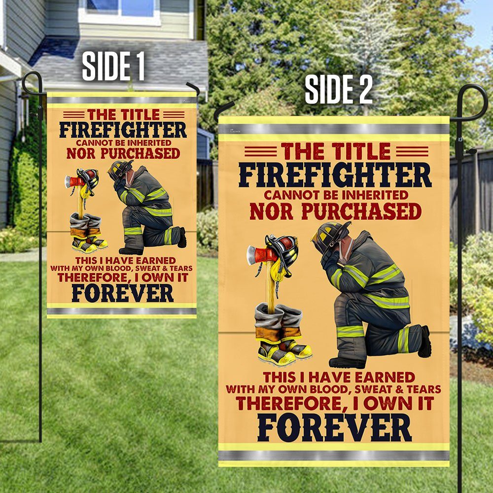 Firefighter Flag The Title Firefighter Cannot Be Inherited Earned With My Own Blood Sweat & Tears Flag MLN442F