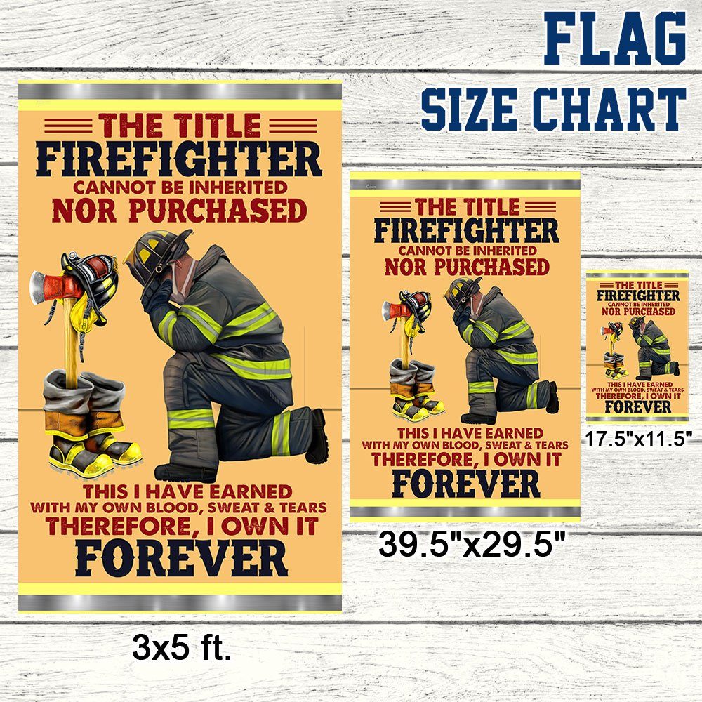 Firefighter Flag The Title Firefighter Cannot Be Inherited Earned With My Own Blood Sweat & Tears Flag MLN442F