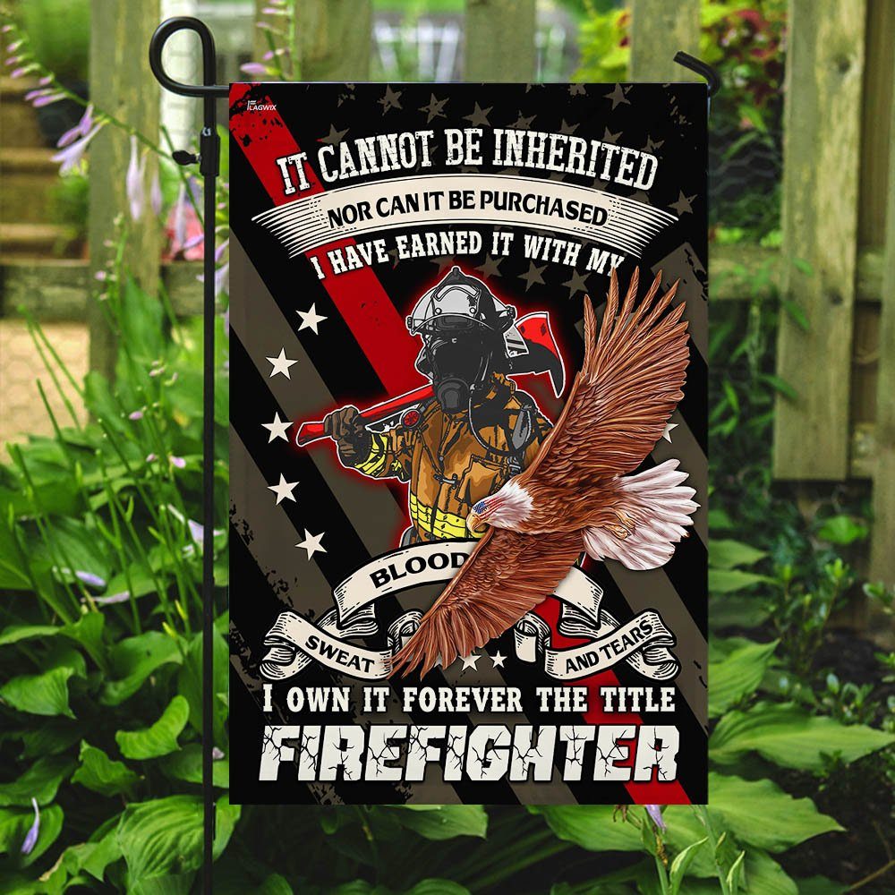 Forever The Title Firefighter Earned It With My Blood Sweat And Tears Flag