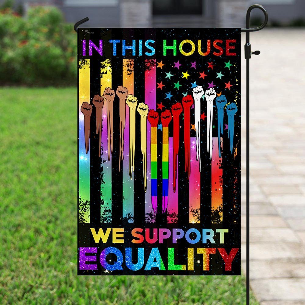 In This House We Support Equality, LGBT Flag In This House We Support Equality, LGBT Flag