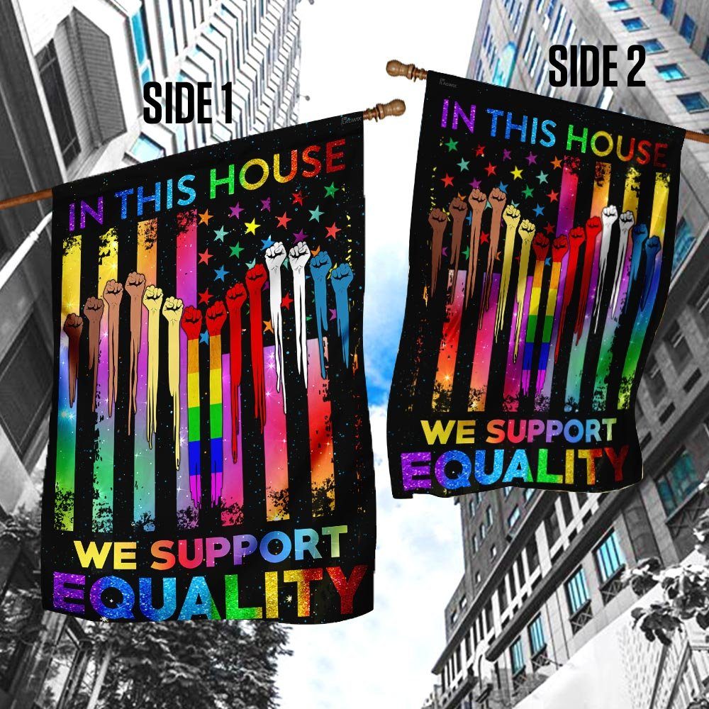In This House We Support Equality, LGBT Flag In This House We Support Equality, LGBT Flag